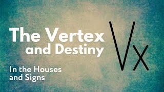 The Vertex in Astrology and Meaning in the Houses and Signs