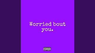Worried Bout You