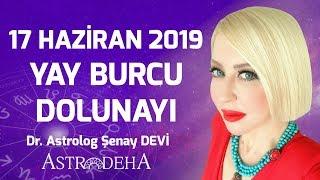 17 Haziran 2019 Yay Burcu Dolunayı - Dr. Astrolog Şenay Devi - Astrodeha