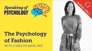 Speaking of Psychology The psychology of fashion with Carolyn Mair PhD