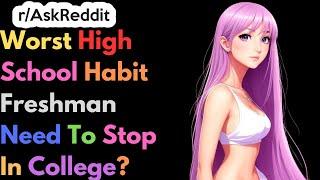 Worst high school habit freshman needs to stop in college?  Ask Reddit