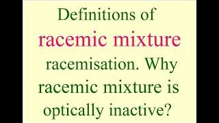 Definitions of racemic mixture & racemisationwhy racemic mixture is optically inactive in nature?