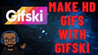How To Make HD Gifs With Gifski for Windows