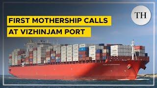 Vizhinjam Port welcomes first mothership San Fernando