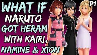 What if Naruto Got Harem with Kairi Naminé and Xion? NarutoxKingdomHearts { Part 1 }