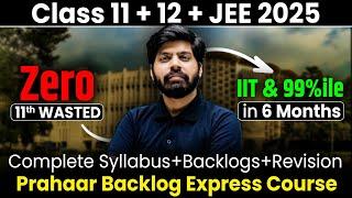 JEE 2025  Most NEEDED Course  Prahaar Backlog Express  Get IIT & 99%ile even if 11th Wasted