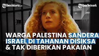 KEKEJIAN PENJARA ISRAEL Aktivis Perempuan Palestina Bersaksi Meski Ayahnya Terancam Bak Neraka