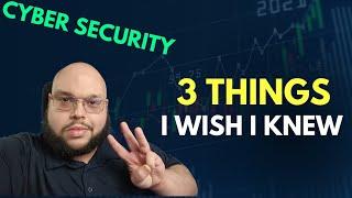 3 Things I Wish I Knew. DO NOT Go Into Cyber Security Without Knowing