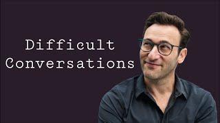 We Need DIFFICULT CONVERSATIONS  Simon Sinek