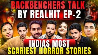 India’s most Scariest Horror Stories Backbenchers Talk By Realhit Ep. - 02  Realtalk Clip