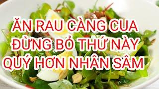 BÍ MẬT THỨ TỐT NHẤT TRONG RAU CÀNG CUA KHÔNG NÊN BỎ QUA. Sử dụng đúng cách quý hơn sâm.