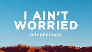 OneRepublic - I Aint Worried Lyrics