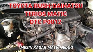 P0012 Toyota Rush 2012 Matic Jedug mesin kasar