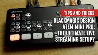 Blackmagic Design ATEM Mini Pro The Ultimate Live Streaming Setup?  Tips and Tricks