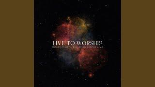 Live To Worship Live