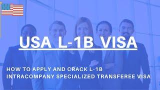 L1B Visa for Specialized Knowledge Workers  Complete Guide on How to apply for L1B Visa