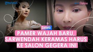 Sarwendah Pamer Wajah Baru setelah 10 Hari Operasi Plastik Keramas Harus ke Salon Takut Kegaruk