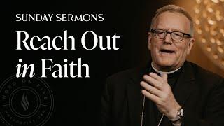 Reach Out in Faith - Bishop Barrons Sunday Sermon