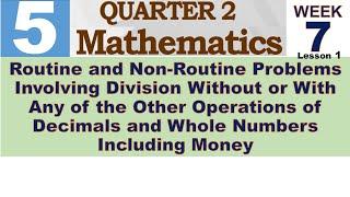 Q2 MATH 5 WEEK 7 lesson 1  ROUTINE AND NON-ROUTINE PROBLEMS INVOLVING DIVISION WITHOUT OR WITH ANY