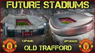 Future Old Trafford Stadium - Expand Upgrade or Rebuild?