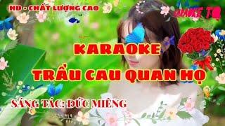 TRẦU CAU QUAN HỌ - KARAOKE. SÁNG TÁC ĐỨC MIÊNG.