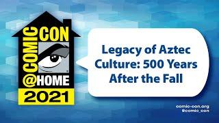 Legacy of Aztec Culture 500 Years After the Fall  Comic-Con@Home 2021
