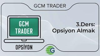 GCM Trader Opsiyon İşlemleri - 3.Ders Opsiyon Almak