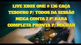 LIVE XBOX ONE # 137 CAÇA TESOURO P TODOS DA SESSÃO  MEGA CONTA 2 P* RARA COMPLETA PRONTA P MIGRAR