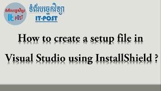 How to create a setup file in Visual Studio using InstallShield ?