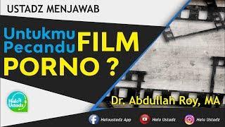 Untukmu Pecandu Film Porno   Ust  Dr  Abdullah Roy MA