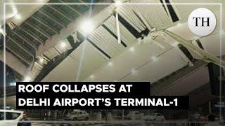 Roof collapses at Delhi airport’s Terminal-1 1 dead