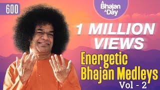600 - Energetic Bhajan Medleys Vol - 2  Sri Sathya Sai Bhajans