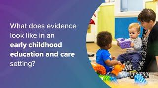 Evidence in an Early Childhood Education and Care    Australian Education Research Organisation