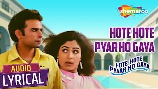 Hote Hote Pyar Ho Gaya Audio Lyrical  Atul Agnihotri Ayesha Jhulka  Alka Yagnik  Romantic Song