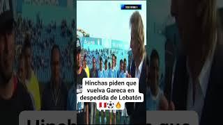 Hinchas piden que regrese Gareca en despedida Lobatón