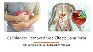 Gallbladder Removed Side Effects Long Term - The Consequences of Gallbladder Removal