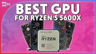 5 Best GPUs To Pair With RYZEN 5 5600X In 2024