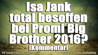 Isa Jank total besoffen bei Promi Big Brother 2016? Kommentar