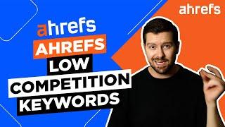 Ahrefs Low Competition Keywords