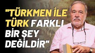 Türkmen İle Türk Farklı Bir Şey Değildir