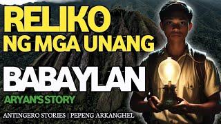 RELIKO NG MGA UNANG BABAYLAN Antingero Story