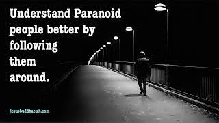 Understand Paranoid People Better by Following them Around