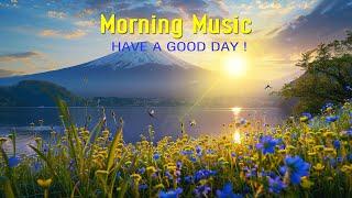 POWERFUL MORNING MUSIC - Wake Up Happy With Positive Energy - Morning Meditation Music For Relax