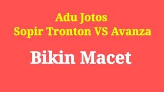 Adu jotos Supir Tronton VS avanza