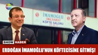 Erdoğan İmamoğlunun köftecisine gitmiş