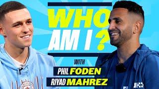 PHIL FODEN & RIYAD MAHREZ  Guess their teammates