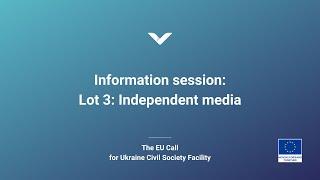 Information session Lot 3 Independent media — The EU Call for Proposals 168048