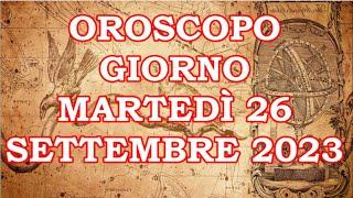 OROSCOPO DEL GIORNO MARTEDÌ 26 SETTEMBRE 2023