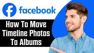 How to Move Facebook Timeline Photos to Album in 2024  Facebook Tutorial