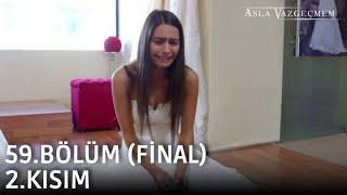 Asla Vazgeçmem 59.Bölüm 2.Kısım Final